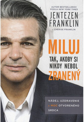 Miluj tak, akoby si nikdy nebol zranen - Jentezen Franklin