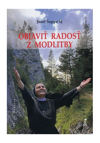 Objavi rados z modlitby - Jozef uppa SJ