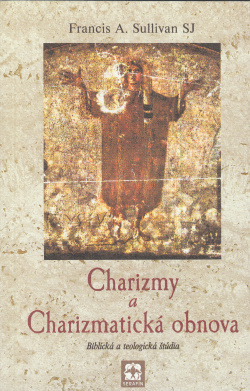 Charizmy a charizmatick obnova - Francis A. Sullivan
